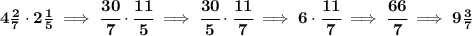 \bf 4\frac{2}{7}\cdot 2\frac{1}{5}\implies \cfrac{30}{7}\cdot \cfrac{11}{5}\implies \cfrac{30}{5}\cdot \cfrac{11}{7}\implies 6\cdot \cfrac{11}{7}\implies \cfrac{66}{7}\implies 9\frac{3}{7}