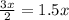 \frac{3x}{2}=1.5x