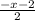 \frac{-x-2}{2}