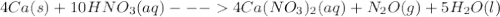 4Ca(s)+10HNO_{3}(aq)---4Ca(NO_{3})_{2}(aq)+ N_{2}O(g)+5H_{2}O(l)