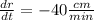 \frac{dr}{dt} = -40\frac{cm}{min}