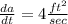 \frac{da}{dt} = 4\frac{ft^2}{sec}