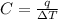 C=\frac{q}{\Delta T}