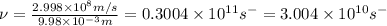 \nu=\frac{2.998\times 10^8m/s}{9.98\times 10^{-3}m}=0.3004\times 10^{11}s^-=3.004\times 10^{10}s^-