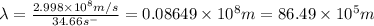 \lambda=\frac{2.998\times 10^8m/s}{34.66s^-}=0.08649\times 10^{8}m=86.49\times 10^5m