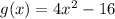 g(x)=4x^{2}-16