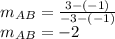 m_{AB}=\frac{3-(-1)}{-3-(-1)}\\m_{AB}=-2