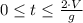 0\leq t\leq \frac{2 \cdot V}{g}