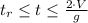 t_r \leq t \leq \frac{2 \cdot V}{g}