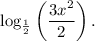 \log_{\frac{1}{2}}\left(\dfrac{3x^2}{2}\right).