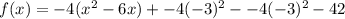 f(x)=-4(x^2-6x)+ -4(-3)^2--4(-3)^2-42