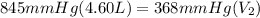 845mmHg(4.60L)=368mmHg(V_2)