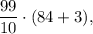 \dfrac{99}{10}\cdot (84+3),