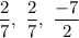 \dfrac{2}{7},\ \dfrac{2}{7},\ \dfrac{-7}{2}