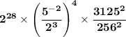 \mathbf{2^{28} \times \Bigg(\dfrac{5^{- 2}}{2^3} \Bigg)^4 \times \dfrac{3125^2}{256^2}}