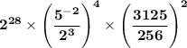 \mathbf{2^{28} \times \Bigg(\dfrac{5^{- 2}}{2^3} \Bigg)^4 \times \Bigg(\dfrac{3125}{256} \Bigg)^2}