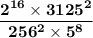 \mathbf{\dfrac{2^{16} \times 3125^2}{256^2 \times 5^8}}