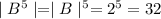 \mid B^5\mid=\mid B\mid ^5=2^5=32