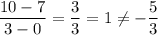 \dfrac{10-7}{3-0}=\dfrac{3}{3}=1\neq-\dfrac{5}{3}