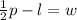 \frac{1}{2}p-l=w