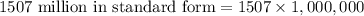 \text{1507 million in standard form}=1507\times 1,000,000