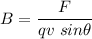 B=\dfrac{F}{qv\ sin\theta}