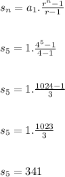 s_{n}=a_{1}.\frac{r^{n}-1}{r-1} \\ \\ \\s_{5}=1.\frac{4^{5}-1}{4-1}\\ \\ \\s_{5}=1.\frac{1024-1}{3}\\ \\ \\s_{5}=1.\frac{1023}{3}\\ \\ \\s_{5}=341