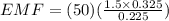 EMF = (50)(\frac{1.5\times 0.325}{0.225})