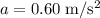 a = 0.60 \;\rm m/s^{2}