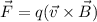 \vec F=q(\vec v \times \vec B)