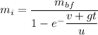 m_{i}=\dfrac{m_{bf}}{1-e^-{\dfrac{v+gt}{u}}}