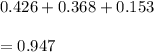 0.426+0.368+0.153\\\\=0.947