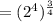 =(2^4)^{\frac{3}{4}}