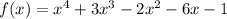 f(x) = x^4 + 3x^3 - 2x^2 - 6x - 1