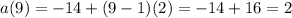 a(9) = -14 + (9 - 1)(2) = -14 + 16 = 2