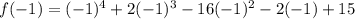 f(-1)=(-1)^4+2(-1)^3-16(-1)^2-2(-1)+15