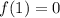 f(1)=0