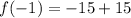 f(-1)=-15+15