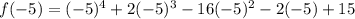 f(-5)=(-5)^4+2(-5)^3-16(-5)^2-2(-5)+15