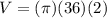 V = (\pi)(36)(2)