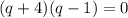 (q+4)(q-1)=0