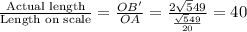 \frac{\text{Actual length}}{\text{Length on scale}}=\frac{OB'}{OA}=\frac{2\sqrt549}{\frac{\sqrt549}{20}}=40