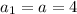 a_1=a=4