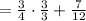 =\frac{3}{4}\cdot\frac{3}{3}+\frac{7}{12}