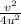 \frac{v^{2} }{4u^{2} }