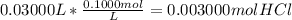 0.03000 L * \frac{0.1000mol}{L}= 0.003000 mol HCl