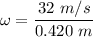 \omega=\dfrac{32\ m/s}{0.420\ m}