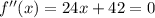 f''(x)=24x+42=0