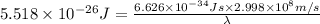 5.518\times 10^{-26}J=\frac{6.626\times 10^{-34}Js\times 2.998\times 10^{8}m/s}{\lambda}