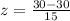 z = \frac{30 - 30}{15}